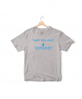 Don`t Tell Mom T-Shirt
