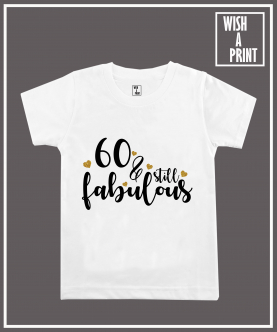 60 & Still Fabulous T-Shirt For Adult